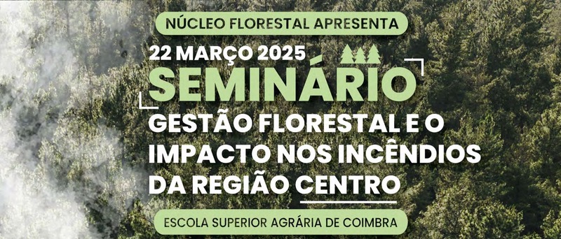 Seminário "A Gestão Florestal e o Impacto nos Incêndios na Região Centro" na ESAC